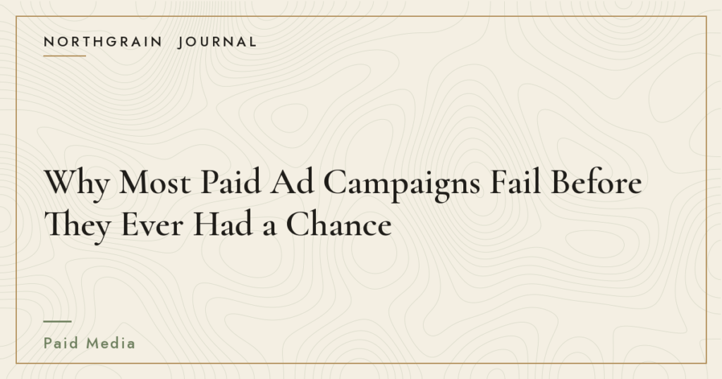 Northgrain Journal featured image for an article about why paid advertising campaigns fail in the first 30 days.